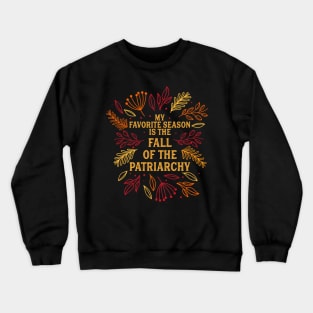 My Favorite Season Is Fall Of the Patriarchy Feminist Autumn Crewneck Sweatshirt